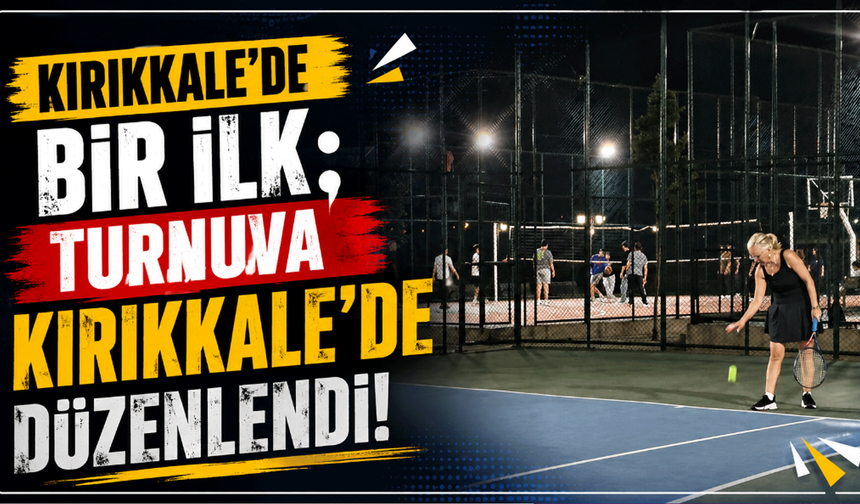 Kırıkkale’de bir ilk: Turnuva Kırıkkale’de düzenlendi!