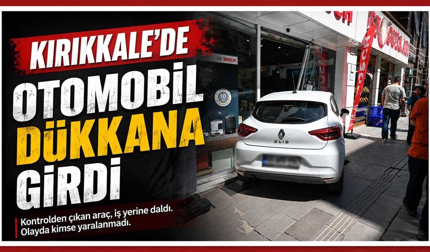 Kırıkkale’de otomobil dükkana girdi