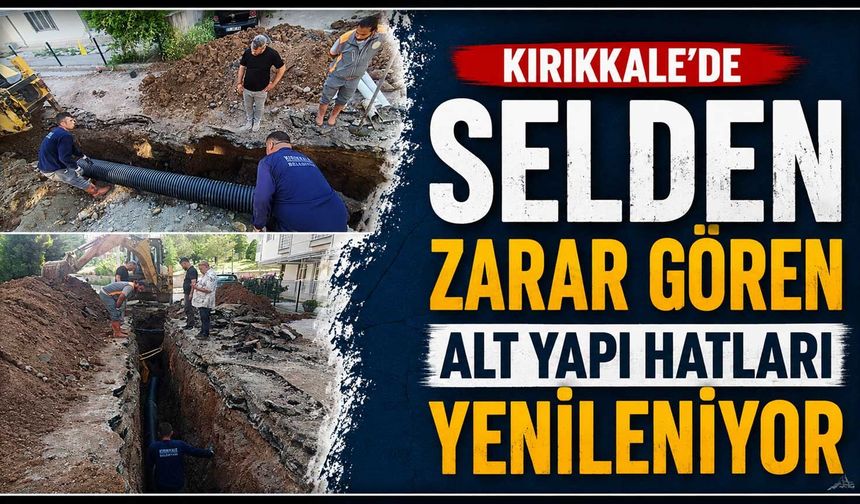 Kırıkkale’de selden zarar gören alt yapı hatları yenileniyor