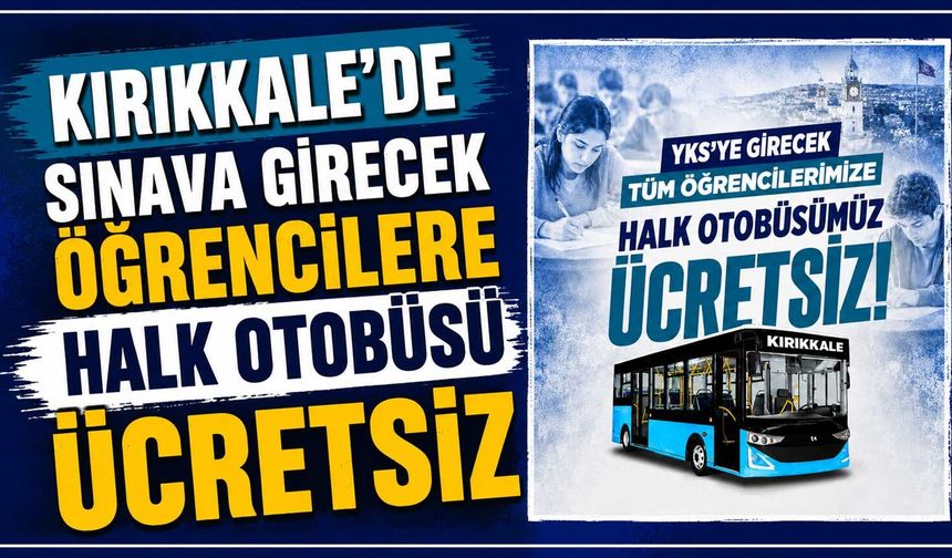 Kırıkkale’de sınava girecek öğrencilere halk otobüsü ücretsiz