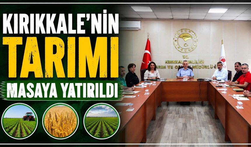 Kırıkkale’nin tarımı masaya yatırıldı