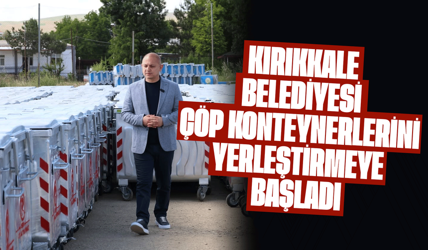 Kırıkkale Belediyesi çöp konteynerlerini yerleştirmeye başladı