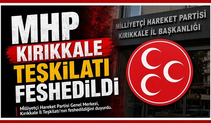 MHP Kırıkkale teşkilatı feshedildi