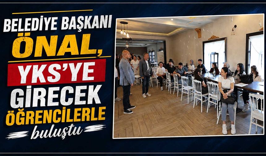 Belediye Başkanı Önal, YKS’ye girecek öğrencilerle buluştu