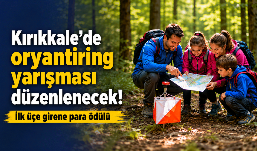 Kırıkkale’de oryantiring yarışması düzenlenecek: İlk üçe girene para ödülü