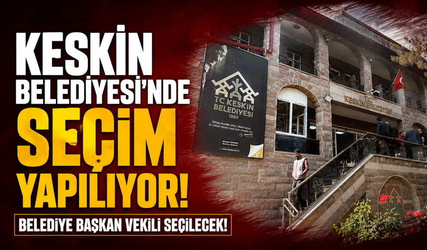 Keskin Belediyesi’nde seçim yapılıyor