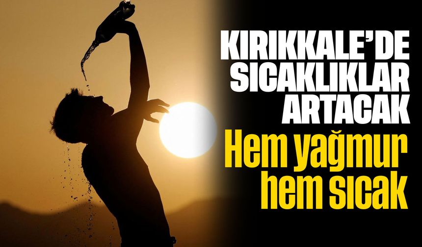 Kırıkkale'de Hava Sıcaklıkları Artacak