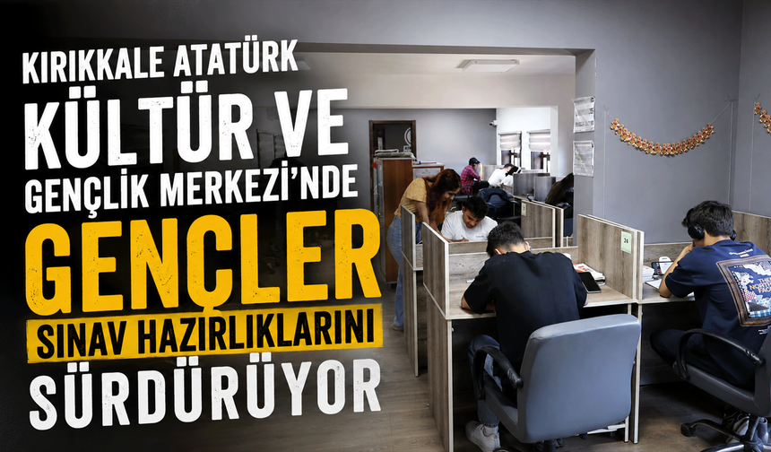 Kırıkkale Atatürk Kültür ve Gençlik Merkezi’nde gençler sınav hazırlıklarını sürdürüyor