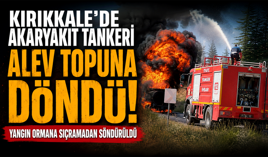 Akaryakıt tankeri alev topuna döndü: Yangın ormana sıçramadan söndürüldü