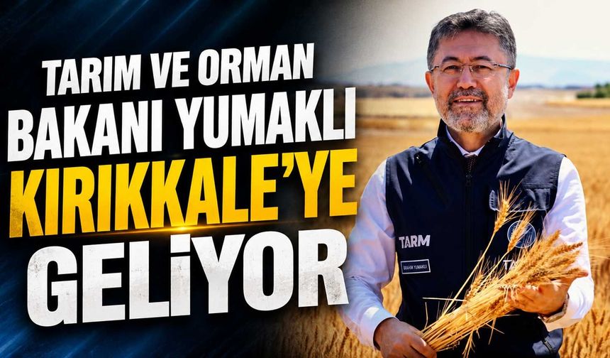 Tarım ve Orman Bakanı Yumaklı Kırıkkale'ye geliyor