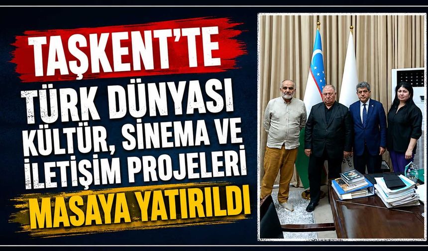 Taşkent’te Türk Dünyası kültür, sinema ve iletişim projeleri masaya yatırıldı