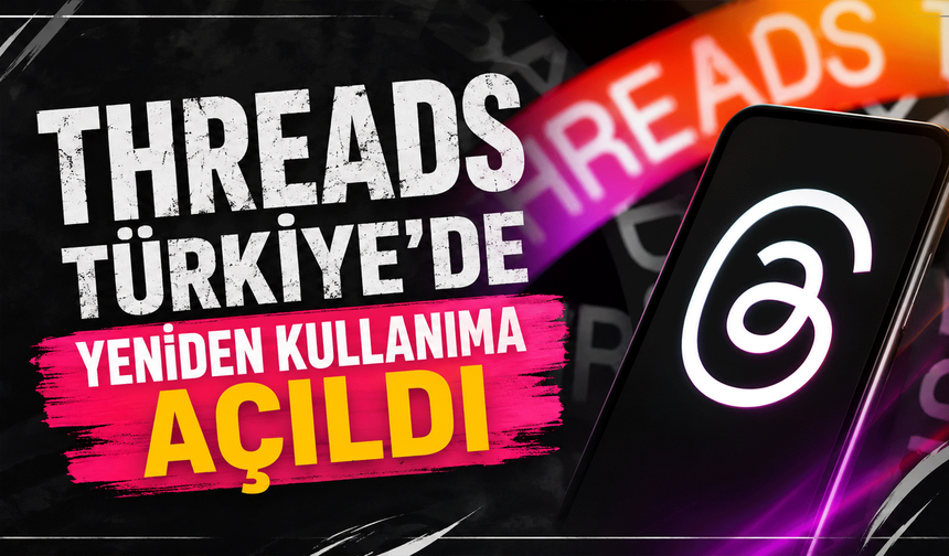 Threads Türkiye’de yeniden açıldı