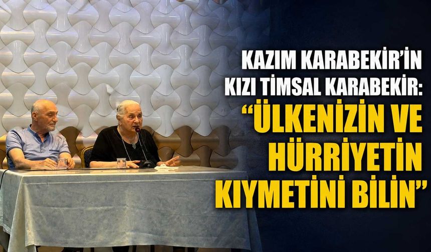 Kazım Karabekir’in kızı Timsal Karabekir: “Ülkenizin ve hürriyetin kıymetini bilin”