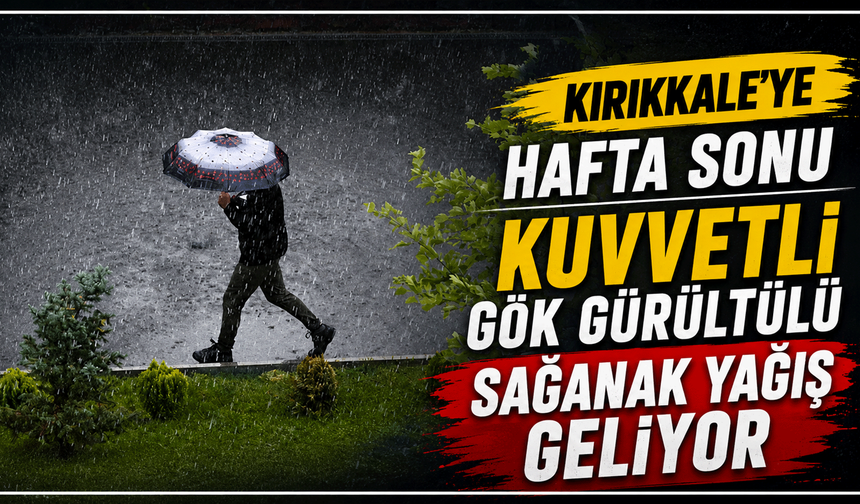 Hafta sonu Kırıkkale’ye yağış geliyor