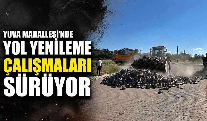 Yuva Mahallesi'nde yol yenileme çalışmaları sürüyor