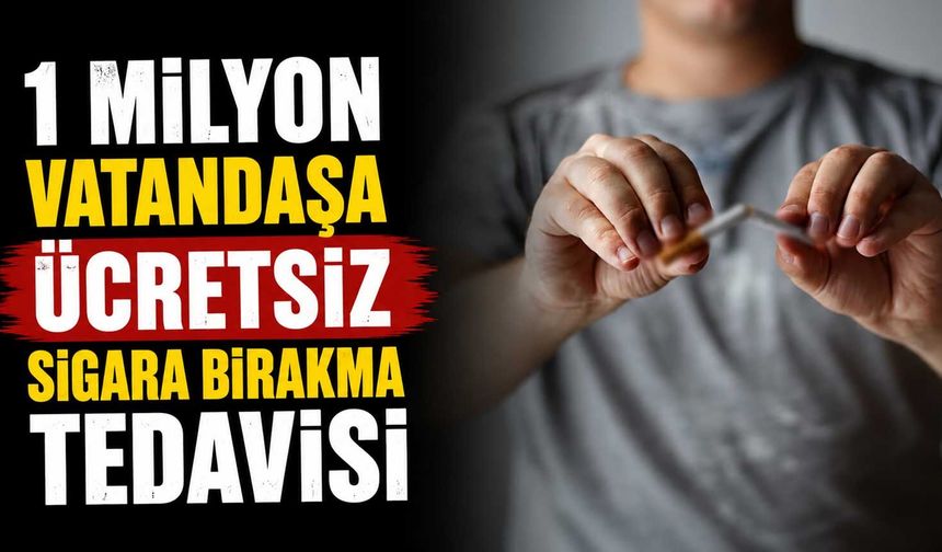 1 milyon vatandaşa ücretsiz sigara bırakma tedavisi