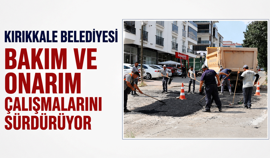 Kırıkkale Belediyesi bakım ve onarım çalışmalarını sürdürüyor