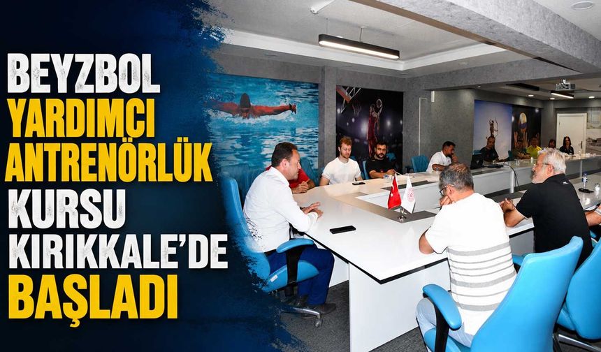 Beyzbol yardımcı antrenörlük kursu Kırıkkale'de başladı