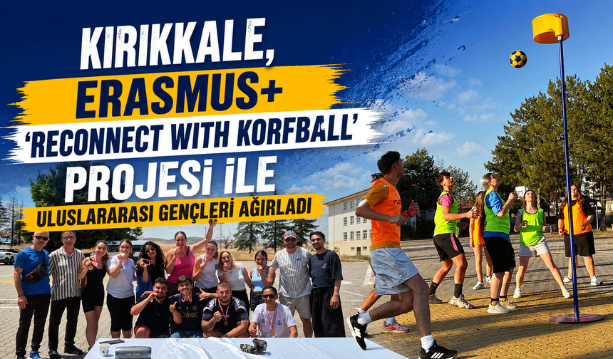 Kırıkkale, Erasmus+ 'Reconnect with Korfball' projesi ile uluslararası gençleri ağırladı