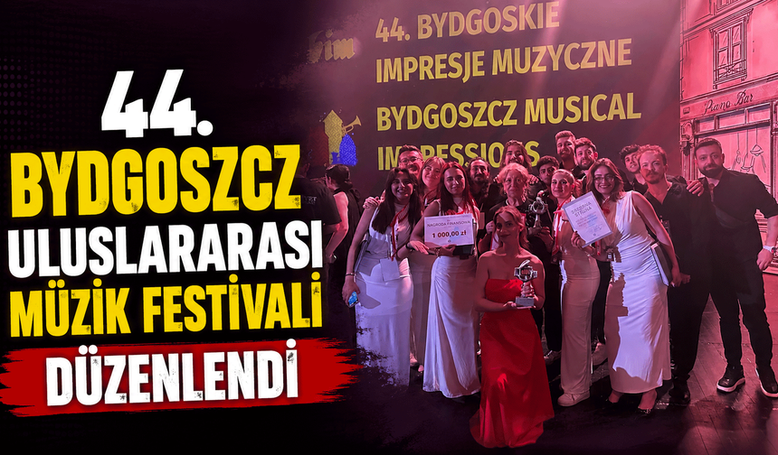 44. Bydgoszcz Uluslararası Müzik Festivali düzenlendi