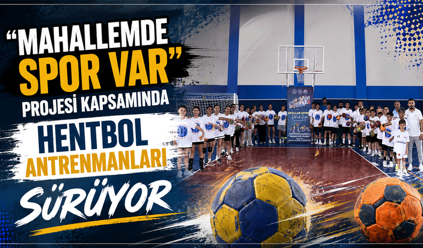 'Mahallemde Spor Var' projesi kapsamında hentbol antrenmanları sürüyor