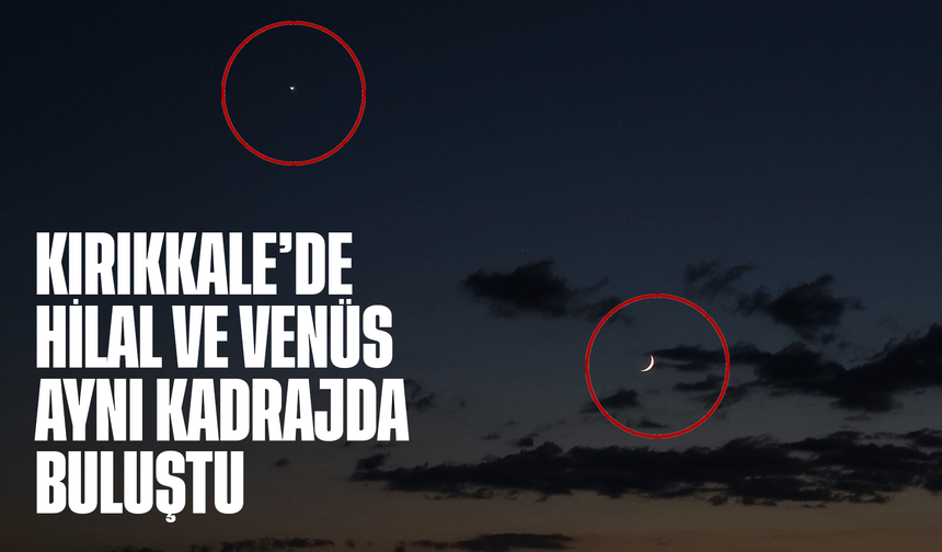 Hilal ve Venüs aynı kadrajda buluştu