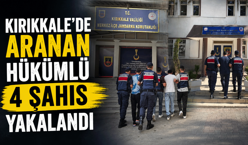 Kırıkkale’de aranan hükümlü 4 şahıs yakalandı