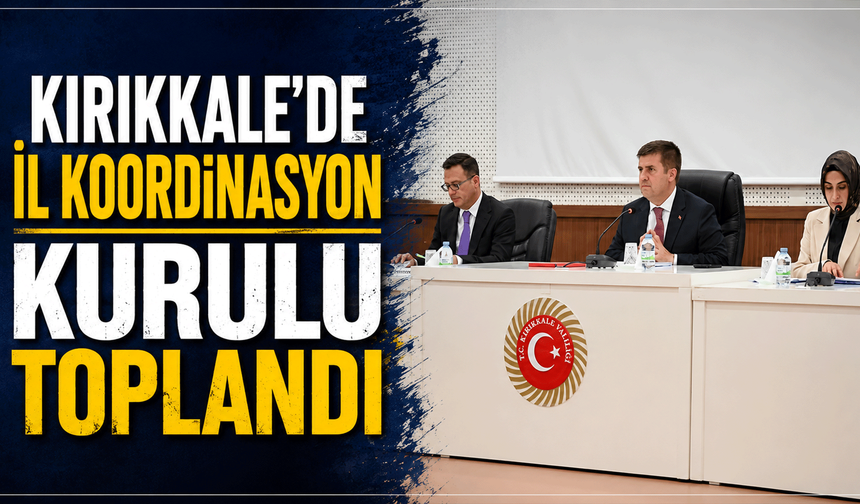 Kırıkkale'de İl Koordinasyon Kurulu toplandı