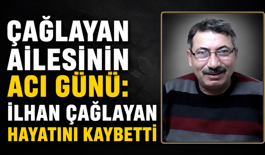 Kırıkkale'de İlhan Çağlayan Hayatını Kaybetti