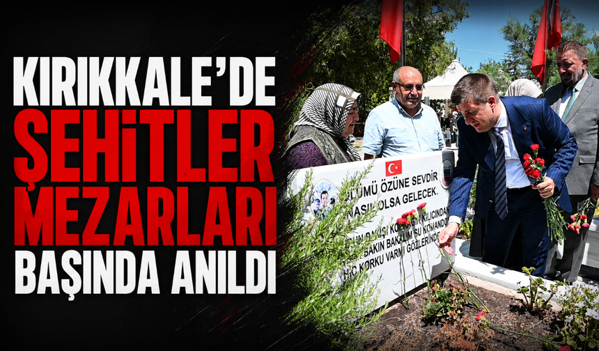 Kırıkkale’de şehitler mezarları başında anıldı