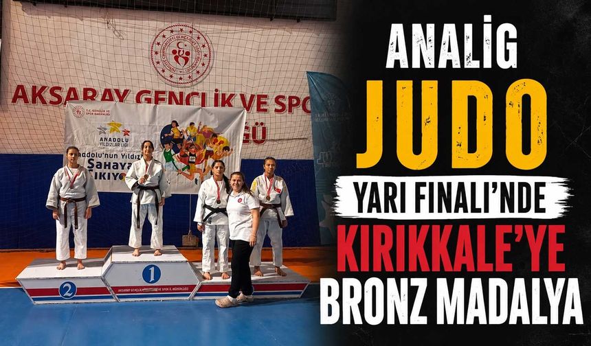 ANALİG Judo Yarı Finali'nde Kırıkkale'ye bronz madalya