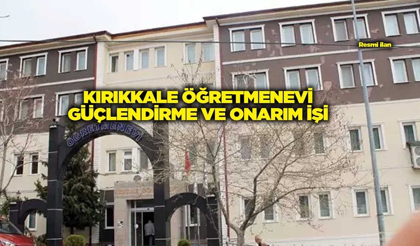 KIRIKKALE ÖĞRETMENEVİ GÜÇLENDİRME VE ONARIM İŞİ