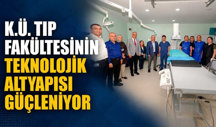 K.Ü. Tıp Fakültesinin teknolojik altyapısı güçleniyor