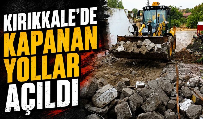 Kırıkkale'de kapanan yollar açıldı
