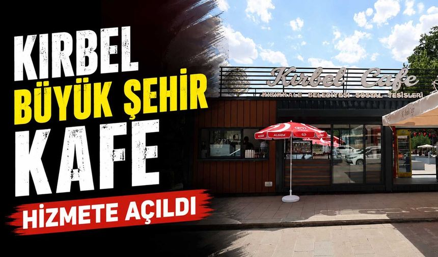 Kırbel Büyük Şehir Kafe hizmete açıldı