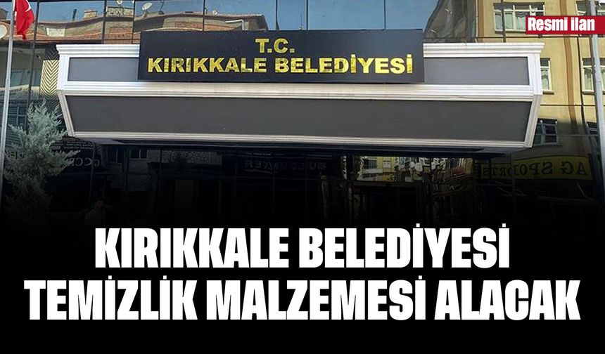 KIRIKKALE BELEDİYESİ TEMİZLİK MALZEMESİ ALACAK