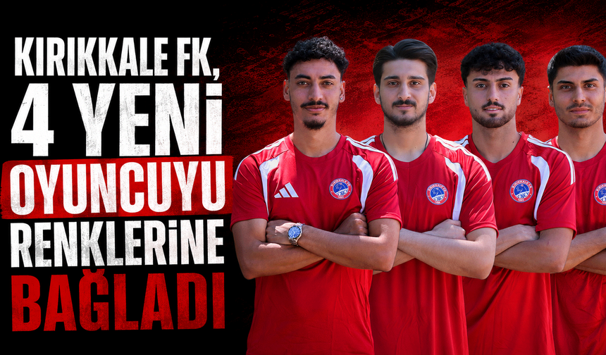 Kırıkkale FK, 4 yeni oyuncuyu renklerine bağladı