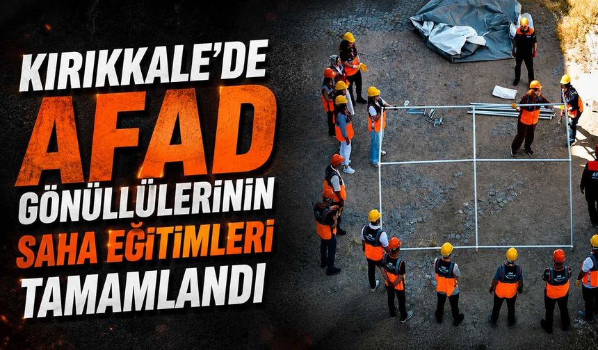 Kırıkkale'de AFAD gönüllülerinin saha eğitimleri tamamlandı