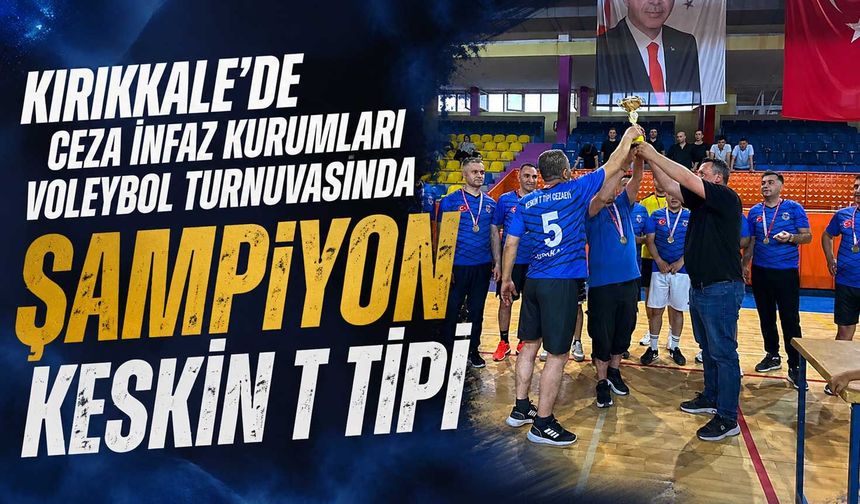 Kırıkkale’de Ceza İnfaz Kurumları Voleybol Turnuvasında Şampiyon Keskin T Tipi