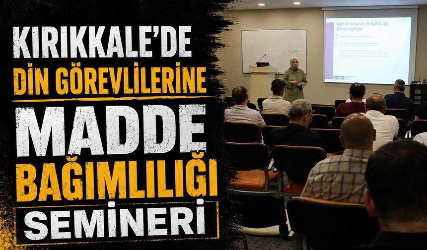 Kırıkkale’de din görevlilerine madde bağımlılığı semineri