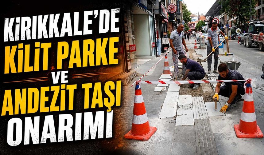Kırıkkale’de kilit parke ve andezit taşı onarımı