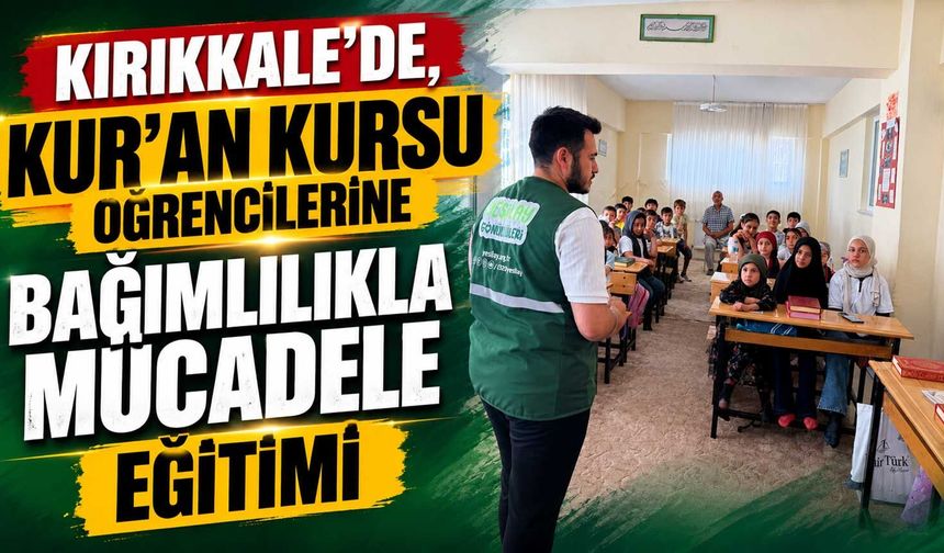 Kırıkkale’de, Kur'an kursu öğrencilerine bağımlılıkla mücadele eğitimi