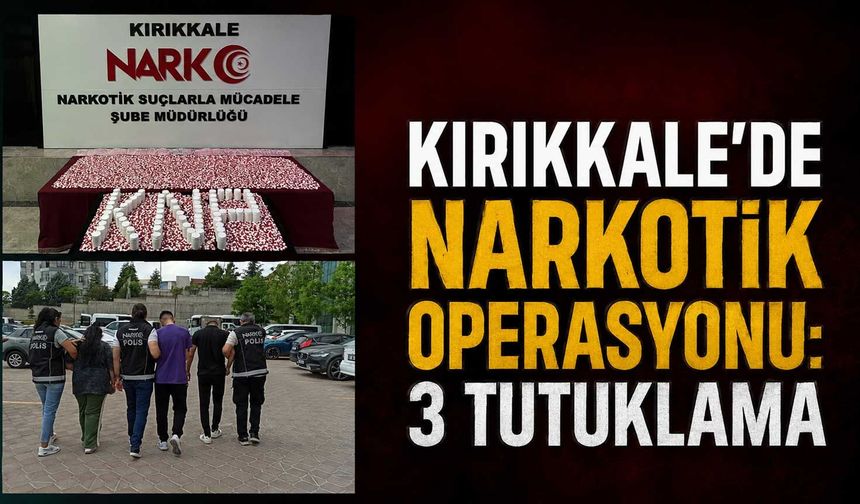 Kırıkkale’de narkotik operasyonu: 3 tutuklama