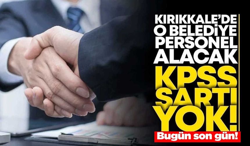 Kırıkkale’de o belediye personel alacak! Son başvuru tarihi bugün