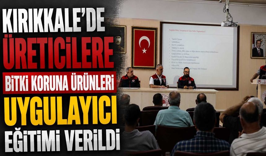 Kırıkkale'de üreticilere bitki koruma ürünleri uygulayıcı eğitimi verildi