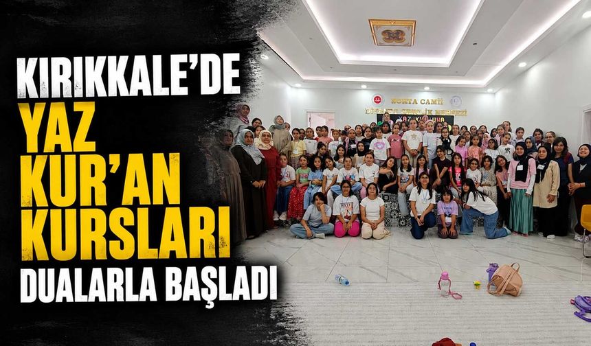 Kırıkkale'de yaz Kur'an kursları dualarla başladı