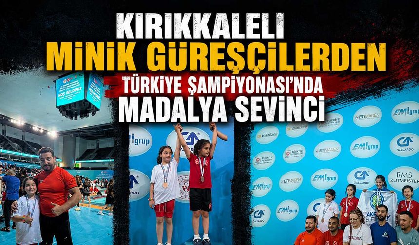 Kırıkkaleli minik güreşçilerden Türkiye Şampiyonası'nda madalya sevinci