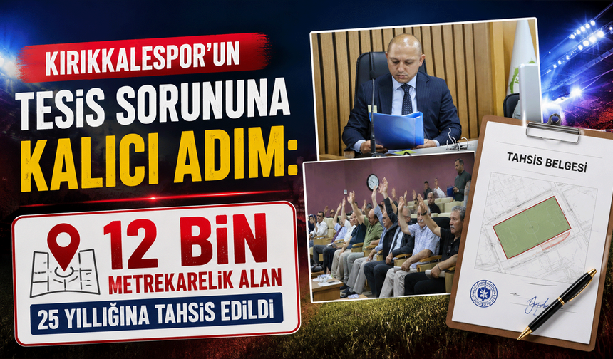 Kırıkkalespor'un tesis sorununa kalıcı adım: 12 bin metrekarelik alan 25 yıllığına tahsis edildi