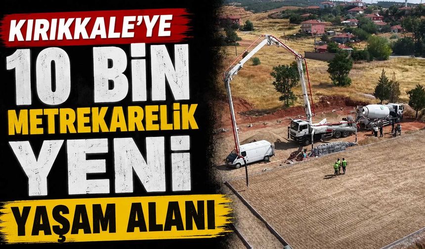 Kırıkkale’ye 10 bin metrekarelik yeni yaşam alanı yapılıyor