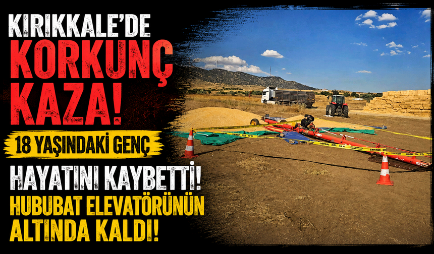 Hububat elevatörünün altında kalan 18 yaşındaki işçi hayatını kaybetti